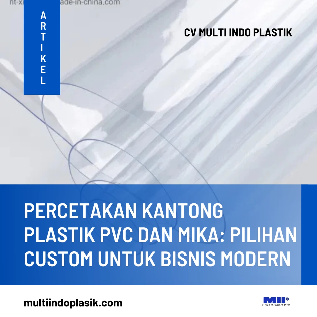 Percetakan Kantong Plastik PVC dan Mika: Pilihan Custom untuk Bisnis Modern