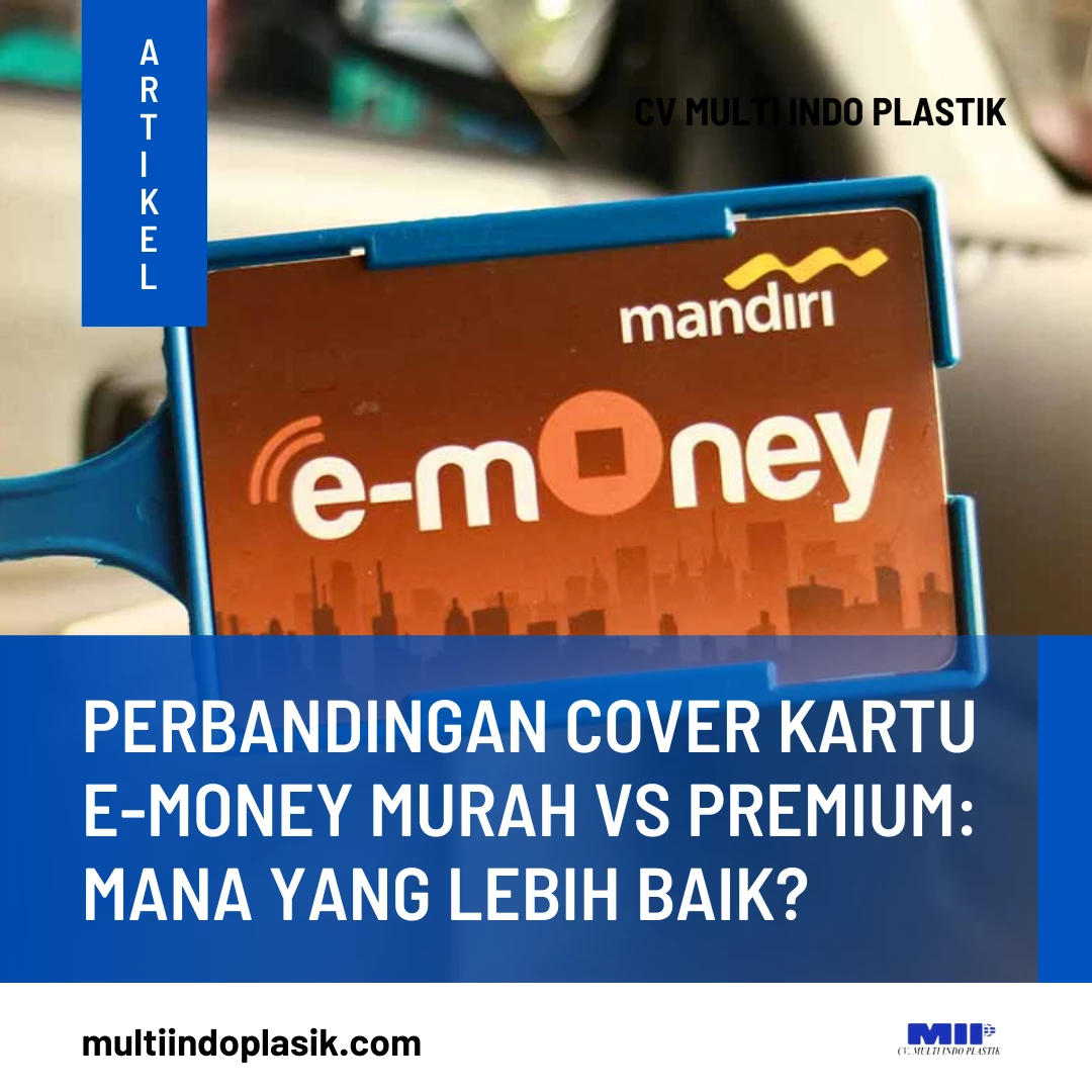 Perbandingan Cover Kartu e-Money Murah vs Premium: Mana yang Lebih Baik?
