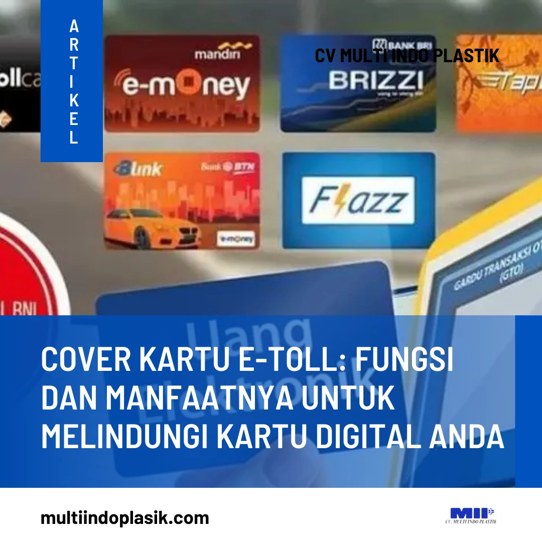 Cover Kartu e-Toll: Fungsi dan Manfaatnya untuk Melindungi Kartu Digital Anda